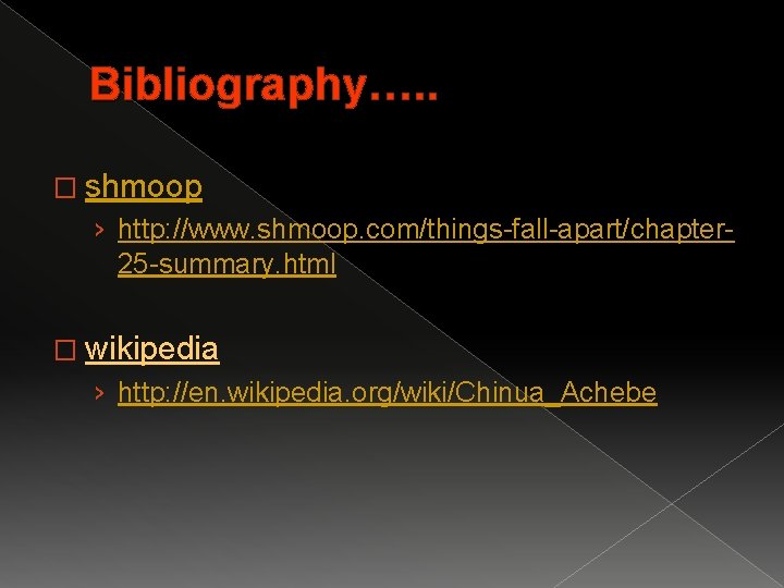 Bibliography…. . � shmoop › http: //www. shmoop. com/things-fall-apart/chapter 25 -summary. html � wikipedia