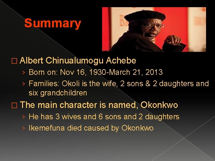 Summary � Albert Chinualumogu Achebe › Born on: Nov 16, 1930 -March 21, 2013