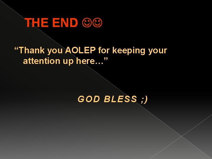 THE END “Thank you AOLEP for keeping your attention up here…” GOD G OD