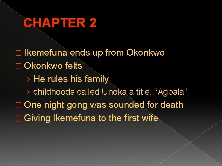 CHAPTER 2 � Ikemefuna ends up from Okonkwo � Okonkwo felts › He rules