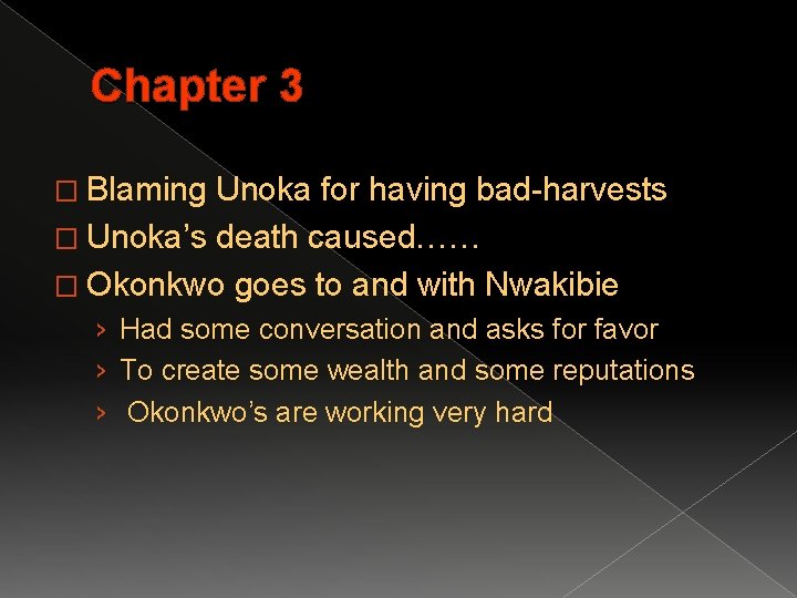 Chapter 3 � Blaming Unoka for having bad-harvests � Unoka’s death caused…… � Okonkwo