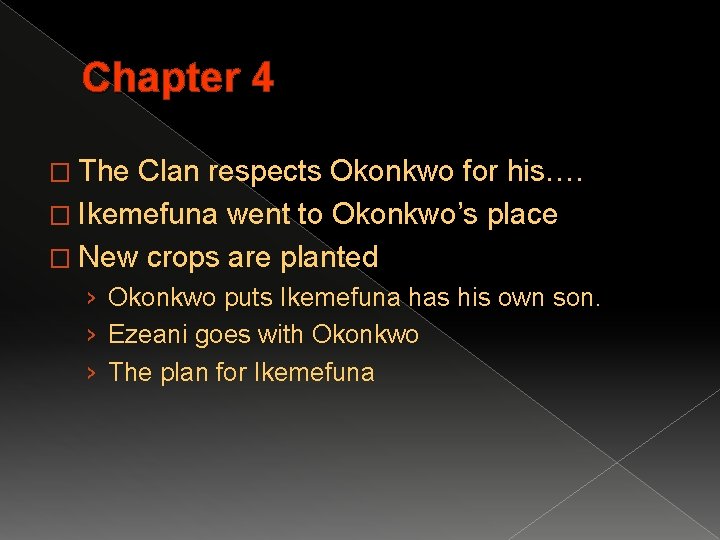 Chapter 4 � The Clan respects Okonkwo for his…. � Ikemefuna went to Okonkwo’s