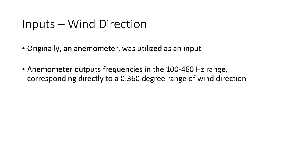 Inputs – Wind Direction • Originally, an anemometer, was utilized as an input •