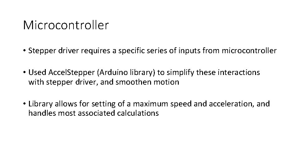 Microcontroller • Stepper driver requires a specific series of inputs from microcontroller • Used