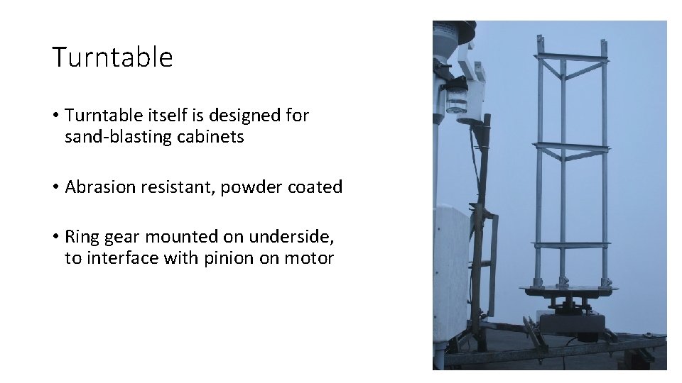 Turntable • Turntable itself is designed for sand-blasting cabinets • Abrasion resistant, powder coated