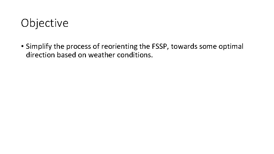 Objective • Simplify the process of reorienting the FSSP, towards some optimal direction based