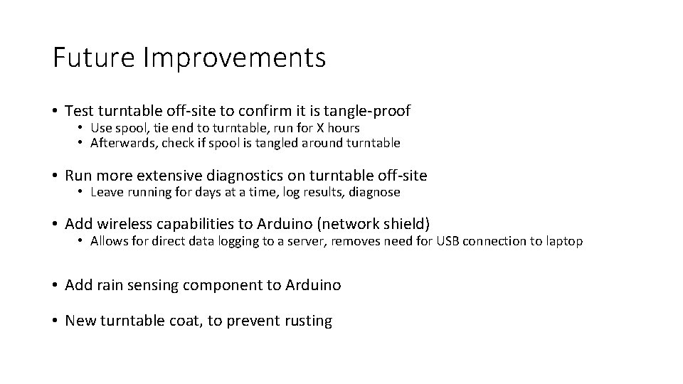 Future Improvements • Test turntable off-site to confirm it is tangle-proof • Use spool,