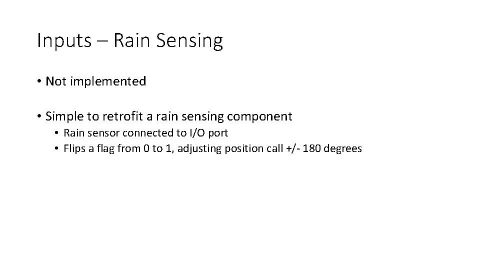 Inputs – Rain Sensing • Not implemented • Simple to retrofit a rain sensing