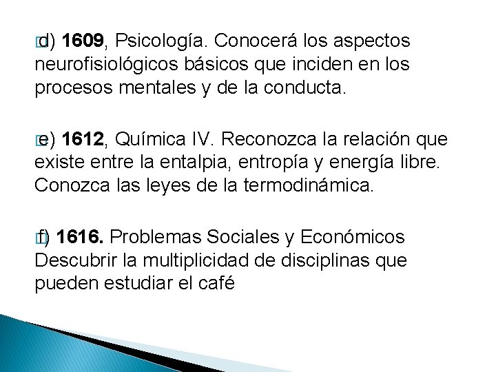 � d) 1609, Psicología. Conocerá los aspectos neurofisiológicos básicos que inciden en los procesos