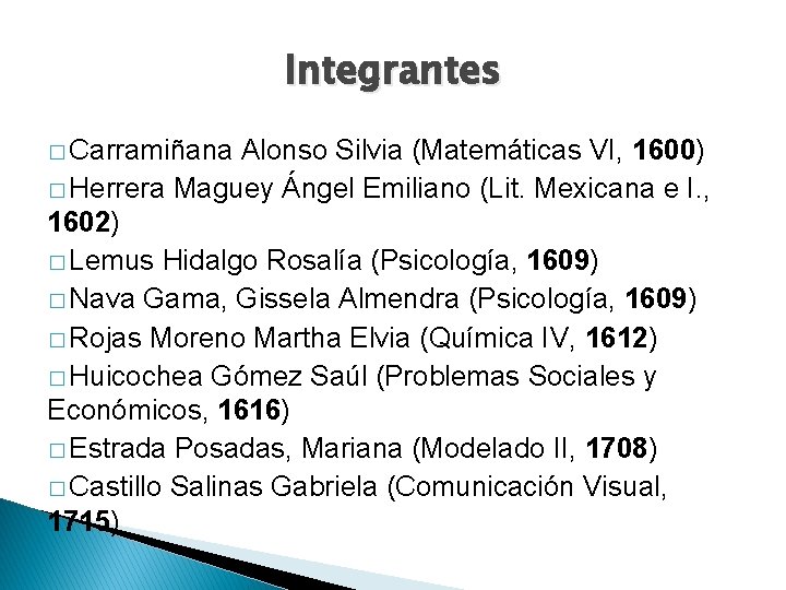 Integrantes � Carramiñana Alonso Silvia (Matemáticas VI, 1600) � Herrera Maguey Ángel Emiliano (Lit.