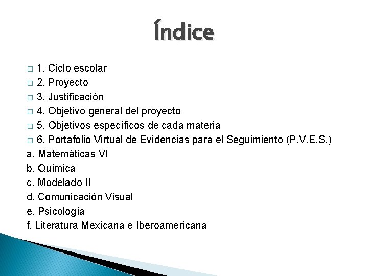 Índice 1. Ciclo escolar � 2. Proyecto � 3. Justificación � 4. Objetivo general