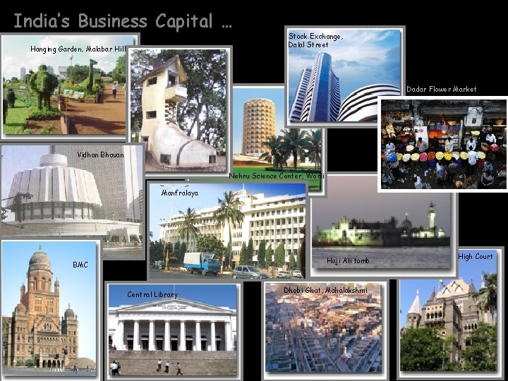 India’s Business Capital … Hanging Garden, Malabar Hill Stock Exchange, Dalal Street Dadar Flower