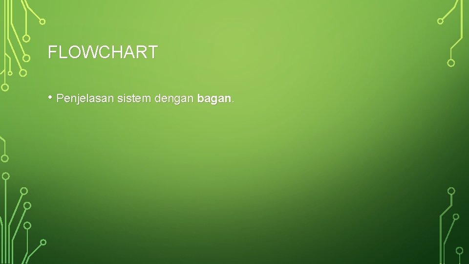 FLOWCHART • Penjelasan sistem dengan bagan. 