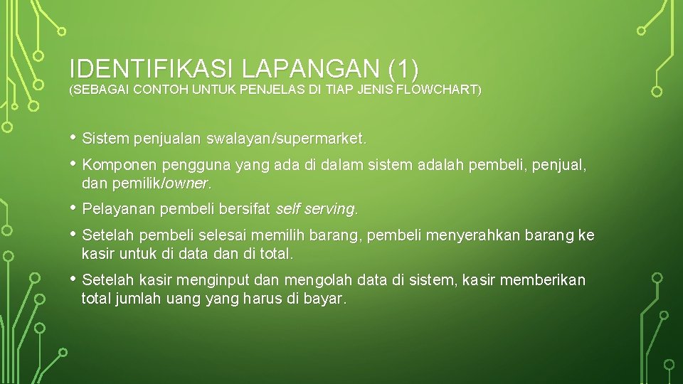 IDENTIFIKASI LAPANGAN (1) (SEBAGAI CONTOH UNTUK PENJELAS DI TIAP JENIS FLOWCHART) • Sistem penjualan