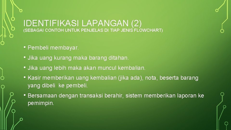 IDENTIFIKASI LAPANGAN (2) (SEBAGAI CONTOH UNTUK PENJELAS DI TIAP JENIS FLOWCHART) • Pembeli membayar.