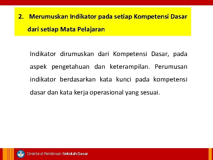  2. . . Merumuskan Indikator pada setiap Kompetensi Dasar dari setiap Mata Pelajaran