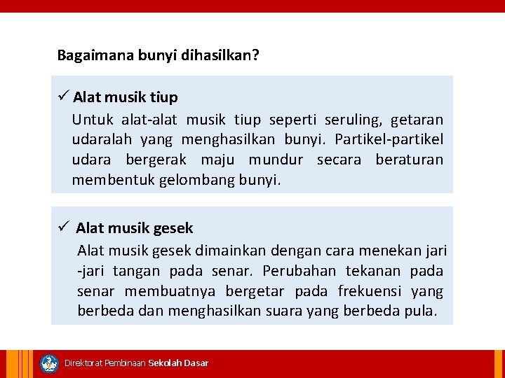 Bagaimana bunyi dihasilkan? ü Alat musik tiup Untuk alat-alat musik tiup seperti seruling, getaran