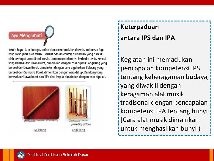 Keterpaduan antara IPS dan IPA Kegiatan ini memadukan pencapaian kompetensi IPS tentang keberagaman budaya,