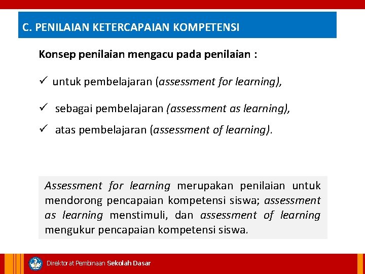 C. PENILAIAN KETERCAPAIAN KOMPETENSI Konsep penilaian mengacu pada penilaian : ü untuk pembelajaran (assessment