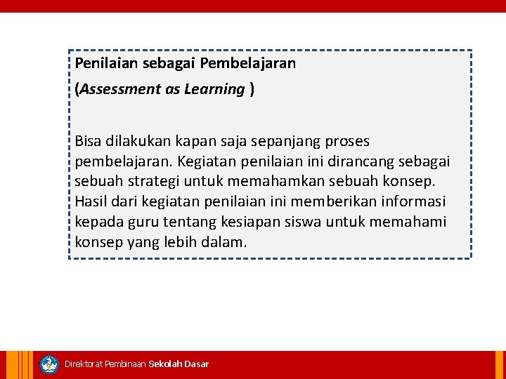 Penilaian sebagai Pembelajaran (Assessment as Learning ) Bisa dilakukan kapan saja sepanjang proses pembelajaran.