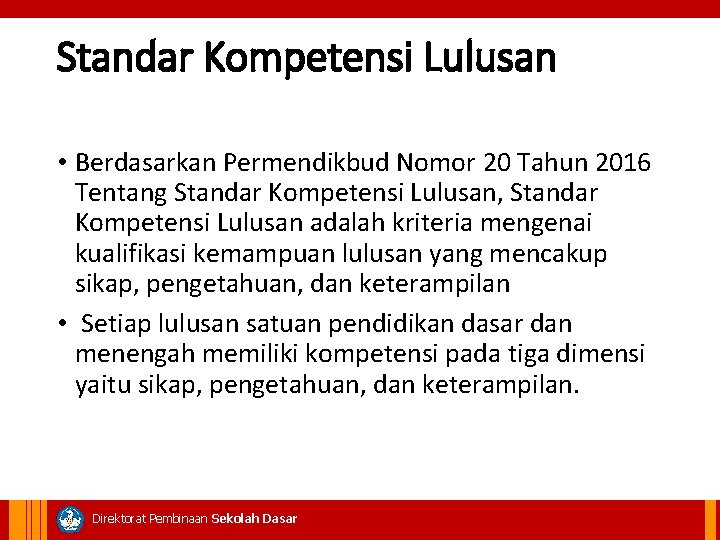 Standar Kompetensi Lulusan • Berdasarkan Permendikbud Nomor 20 Tahun 2016 Tentang Standar Kompetensi Lulusan,