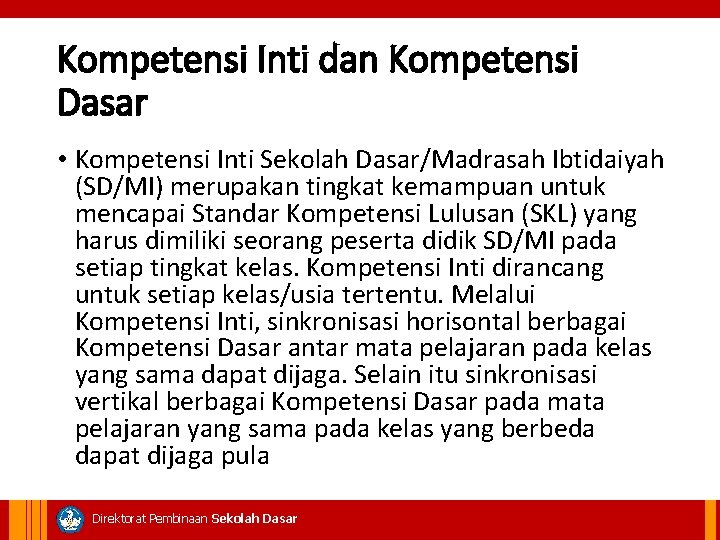 Kompetensi Inti dan Kompetensi Dasar • Kompetensi Inti Sekolah Dasar/Madrasah Ibtidaiyah (SD/MI) merupakan tingkat