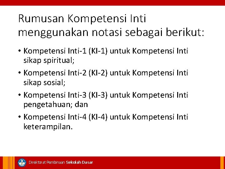 Rumusan Kompetensi Inti menggunakan notasi sebagai berikut: • Kompetensi Inti-1 (KI-1) untuk Kompetensi Inti