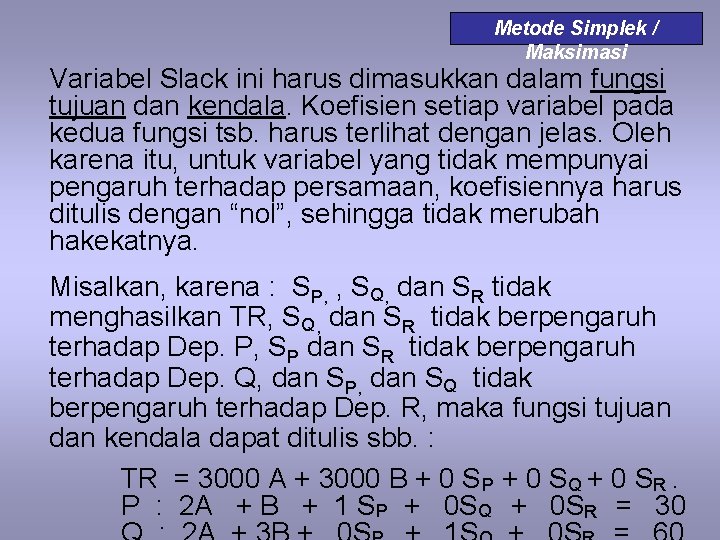 Metode Simplek / Maksimasi Variabel Slack ini harus dimasukkan dalam fungsi tujuan dan kendala.