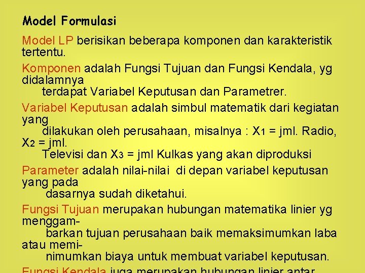 Model Formulasi Model LP berisikan beberapa komponen dan karakteristik tertentu. Komponen adalah Fungsi Tujuan