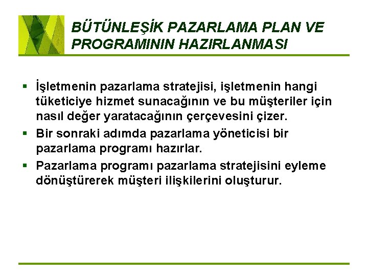 BÜTÜNLEŞİK PAZARLAMA PLAN VE PROGRAMININ HAZIRLANMASI § İşletmenin pazarlama stratejisi, işletmenin hangi tüketiciye hizmet