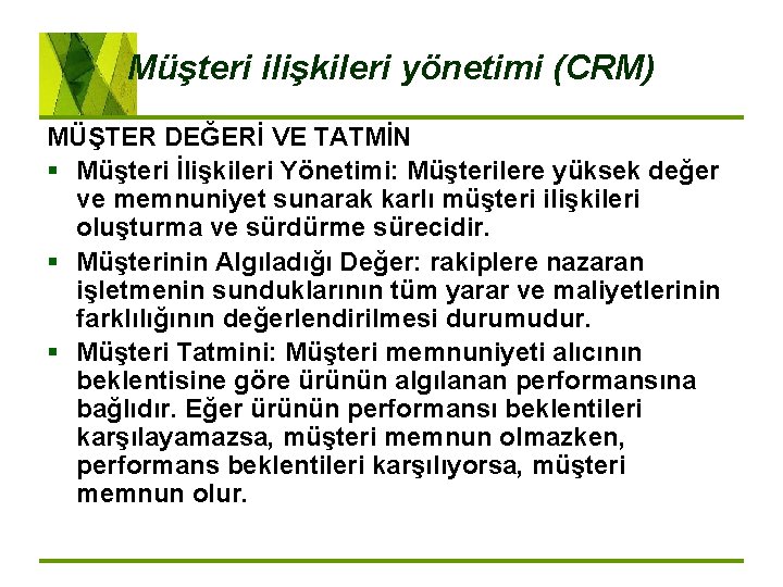 Müşteri ilişkileri yönetimi (CRM) MÜŞTER DEĞERİ VE TATMİN § Müşteri İlişkileri Yönetimi: Müşterilere yüksek