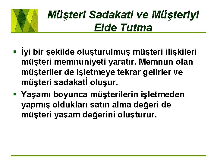 Müşteri Sadakati ve Müşteriyi Elde Tutma § İyi bir şekilde oluşturulmuş müşteri ilişkileri müşteri