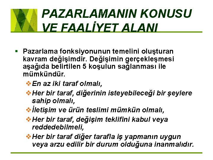 PAZARLAMANIN KONUSU VE FAALİYET ALANI § Pazarlama fonksiyonunun temelini oluşturan kavram değişimdir. Değişimin gerçekleşmesi