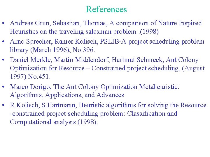 References • Andreas Grun, Sebastian, Thomas, A comparison of Nature Inspired Heuristics on the