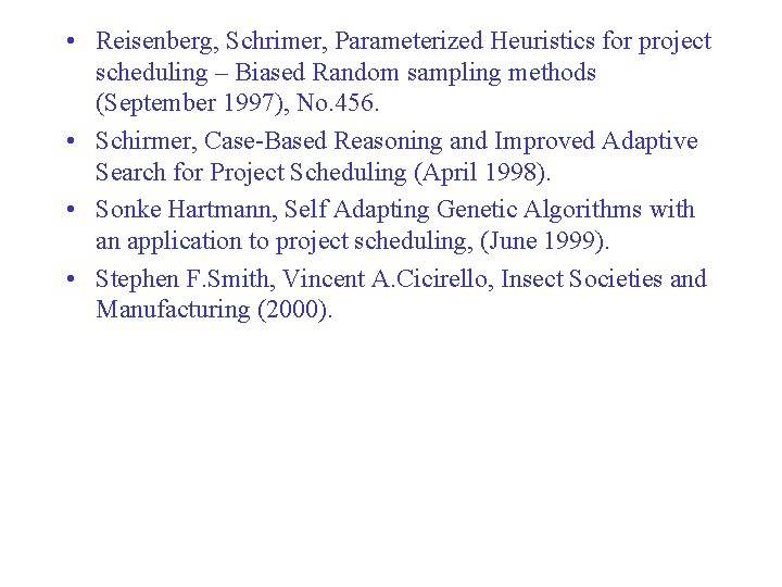  • Reisenberg, Schrimer, Parameterized Heuristics for project scheduling – Biased Random sampling methods