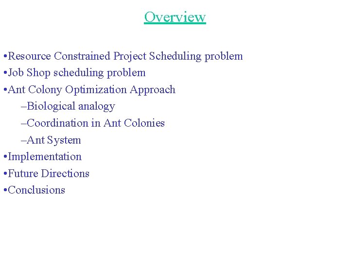 Overview • Resource Constrained Project Scheduling problem • Job Shop scheduling problem • Ant