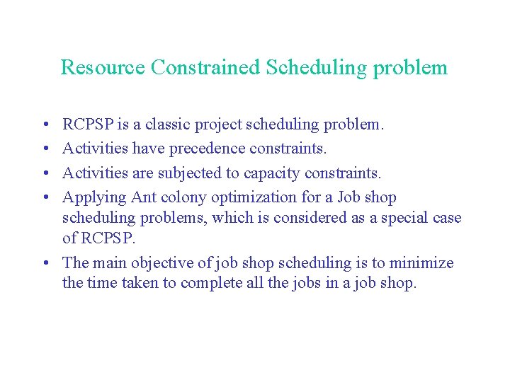 Resource Constrained Scheduling problem • • RCPSP is a classic project scheduling problem. Activities