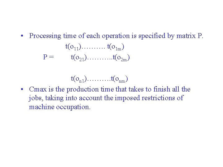  • Processing time of each operation is specified by matrix P. t(o 11)……….
