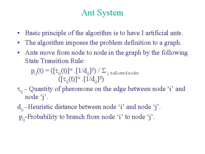Ant System • Basic principle of the algorithm is to have I artificial ants.