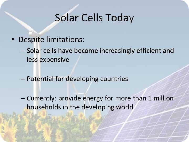 Solar Cells Today • Despite limitations: – Solar cells have become increasingly efficient and