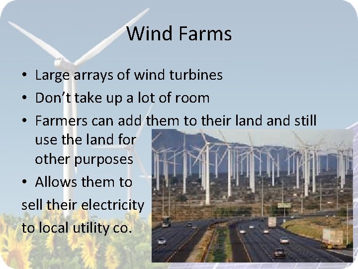 Wind Farms • Large arrays of wind turbines • Don’t take up a lot