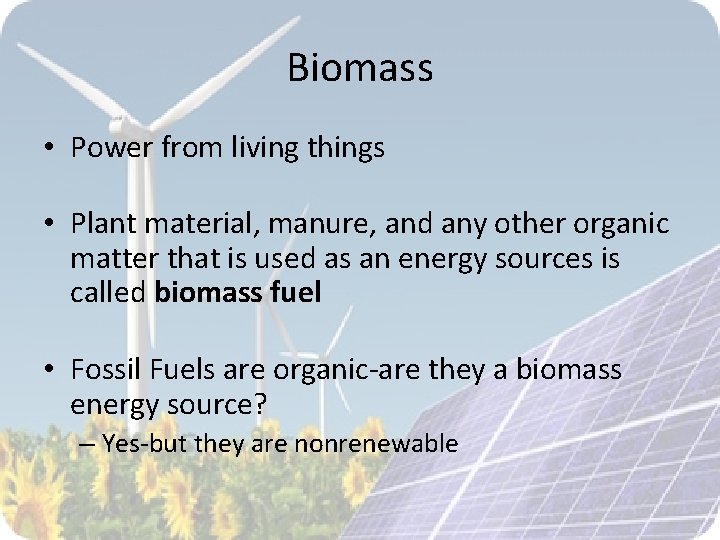 Biomass • Power from living things • Plant material, manure, and any other organic