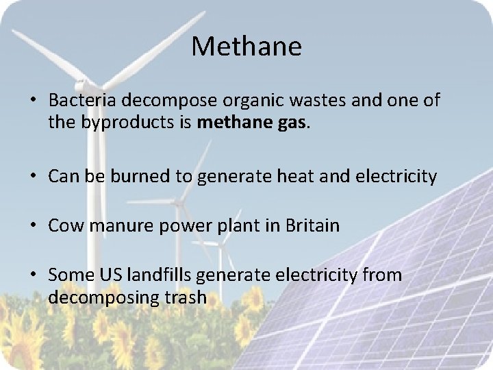 Methane • Bacteria decompose organic wastes and one of the byproducts is methane gas.