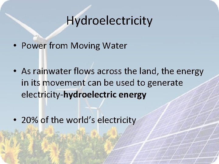 Hydroelectricity • Power from Moving Water • As rainwater flows across the land, the