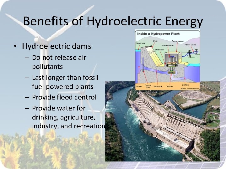 Benefits of Hydroelectric Energy • Hydroelectric dams – Do not release air pollutants –
