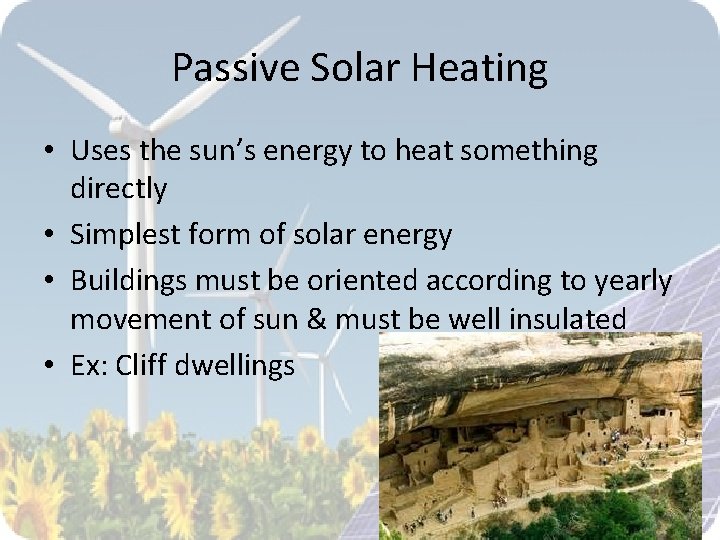 Passive Solar Heating • Uses the sun’s energy to heat something directly • Simplest