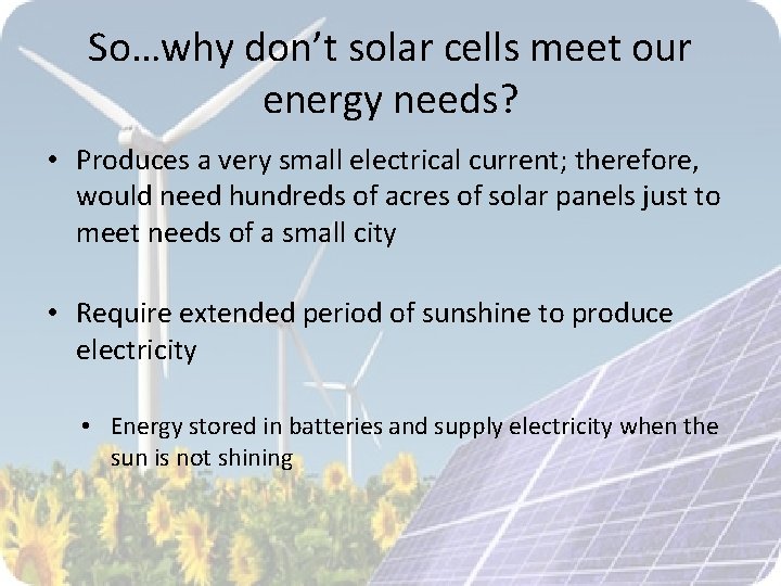 So…why don’t solar cells meet our energy needs? • Produces a very small electrical