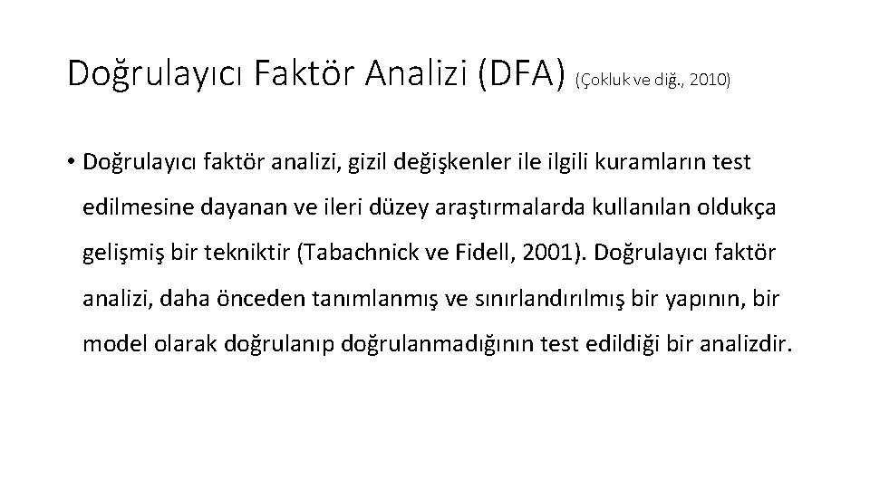 Doğrulayıcı Faktör Analizi (DFA) (Çokluk ve diğ. , 2010) • Doğrulayıcı faktör analizi, gizil