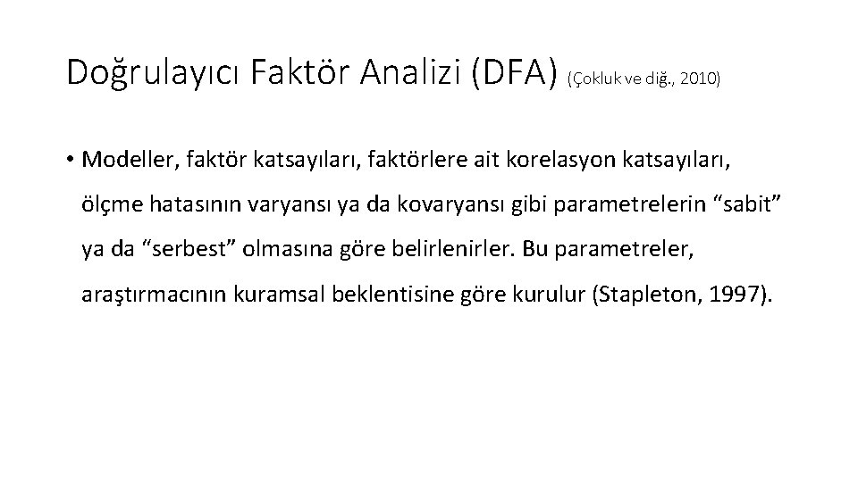 Doğrulayıcı Faktör Analizi (DFA) (Çokluk ve diğ. , 2010) • Modeller, faktör katsayıları, faktörlere