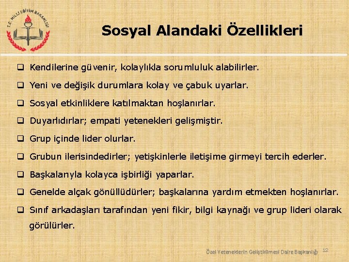 Sosyal Alandaki Özellikleri q Kendilerine güvenir, kolaylıkla sorumluluk alabilirler. q Yeni ve değişik durumlara